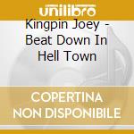 Kingpin Joey - Beat Down In Hell Town cd musicale di Kingpin Joey