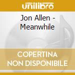 Jon Allen - Meanwhile cd