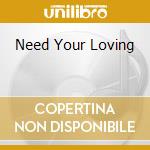 Need Your Loving cd