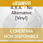 R.B.A. - No Alternative [Vinyl] cd