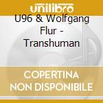 U96 & Wolfgang Flur - Transhuman cd