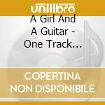 A Girl And A Guitar - One Track Recordings cd