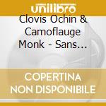 Clovis Ochin & Camoflauge Monk - Sans Souffrance (R)Ajoutee cd
