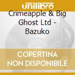 Crimeapple & Big Ghost Ltd - Bazuko cd