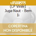 (LP Vinile) Juga-Naut - Bem Ii vinile