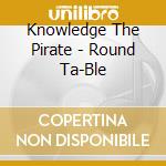 Knowledge The Pirate - Round Ta-Ble cd