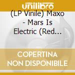 (LP Vinile) Maxo - Mars Is Electric (Red Vinyl) vinile