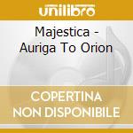 Majestica - Auriga To Orion cd musicale di Majestica