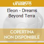 Eleon - Dreams Beyond Terra cd musicale di Eleon
