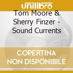 Tom Moore & Sherry Finzer - Sound Currents cd musicale