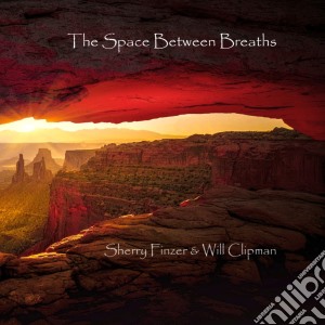 Sherry Finzer & Will Clipman - The Space Between Breaths cd musicale
