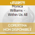 Monica Williams - Within Us All cd