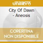 City Of Dawn - Aneosis cd musicale