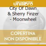 City Of Dawn & Sherry Finzer - Moonwheel cd