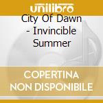 City Of Dawn - Invincible Summer cd musicale