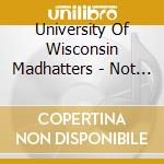 University Of Wisconsin Madhatters - Not For Credit