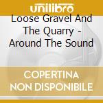 Loose Gravel And The Quarry - Around The Sound cd