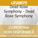 Dead Rose Symphony - Dead Rose Symphony cd