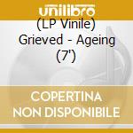 (LP Vinile) Grieved - Ageing (7