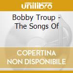 Bobby Troup - The Songs Of cd