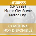 (LP Vinile) Motor City Scene - Motor City Scene lp vinile di Motor City Scene