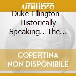 Duke Ellington - Historically Speaking.. The Duke cd musicale di Duke / Hodges,Johnny / Woodward,Sam Ellington