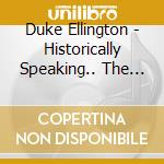 Duke Ellington - Historically Speaking.. The Duke cd