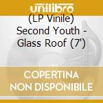 (LP Vinile) Second Youth - Glass Roof (7')