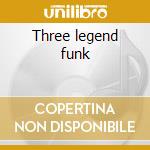 Three legend funk cd musicale di Dogs Bronx