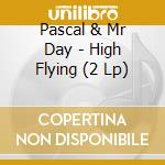 Pascal & Mr Day - High Flying (2 Lp) cd