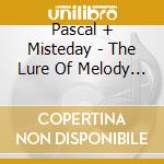 Pascal + Misteday - The Lure Of Melody (2 Lp) cd