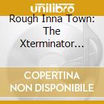 Rough Inna Town: The Xterminator Sound / Various - Rough Inna Town: The Xterminator Sound / Various cd