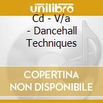 Cd - V/a - Dancehall Techniques cd musicale di V/A