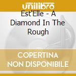 Est'Elle - A Diamond In The Rough cd musicale di ESTELLE