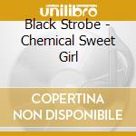Black Strobe - Chemical Sweet Girl cd musicale di Black Strobe