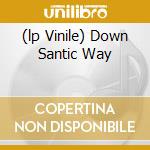 (lp Vinile) Down Santic Way lp vinile di V/A