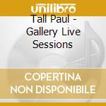 Tall Paul - Gallery Live Sessions cd