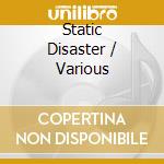Static Disaster / Various cd