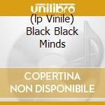 (lp Vinile) Black Black Minds cd