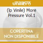 (lp Vinile) More Pressure Vol.1 lp vinile di V/A