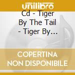 Cd - Tiger By The Tail - Tiger By The Tail cd