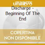 Discharge - Beginning Of The End cd musicale di Discharge