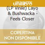 (LP Vinile) Layo & Bushwacka - Feels Closer vinile