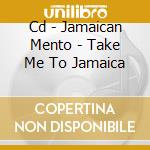 Cd - Jamaican Mento - Take Me To Jamaica cd