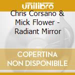 Chris Corsano & Mick Flower - Radiant Mirror cd musicale di Chris Corsano & Mick