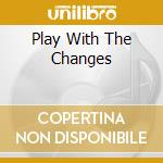 Play With The Changes cd