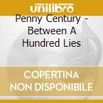 Penny Century - Between A Hundred Lies cd