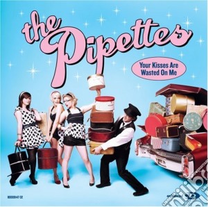 Pipettesthe - Your Kisses Are Wasted On cd musicale di Pipettesthe