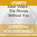 Julian Velard - The Movies Without You cd musicale di Julian Velard