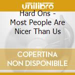 Hard Ons - Most People Are Nicer Than Us cd